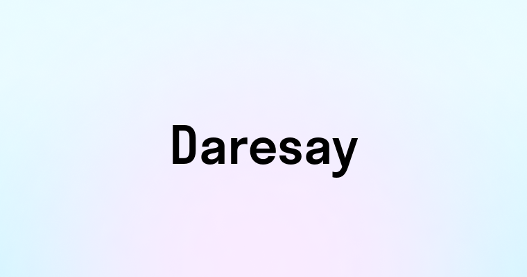 Daresay