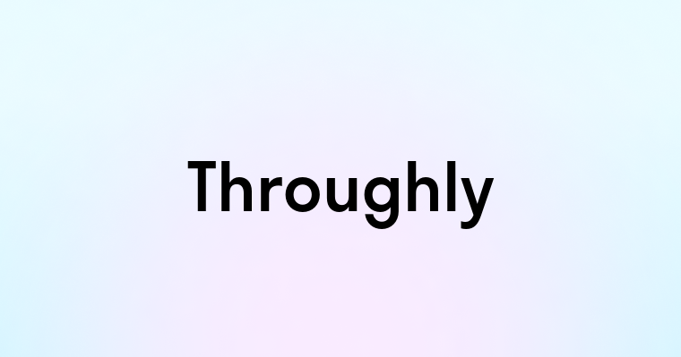 Throughly