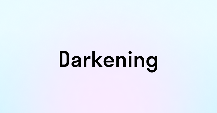 Darkening