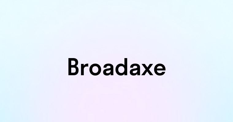 Broadaxe