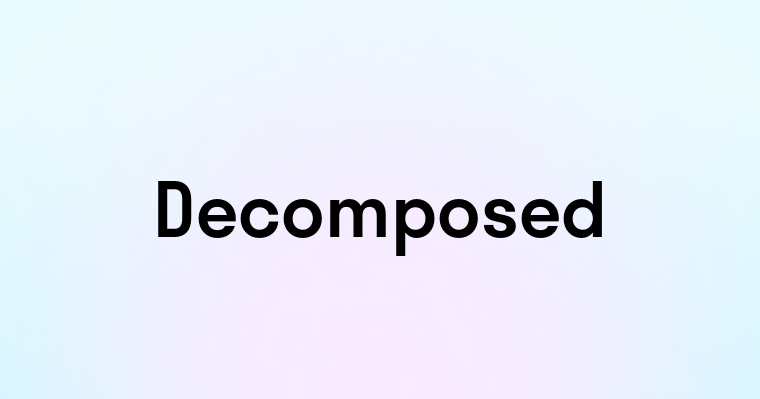 Decomposed