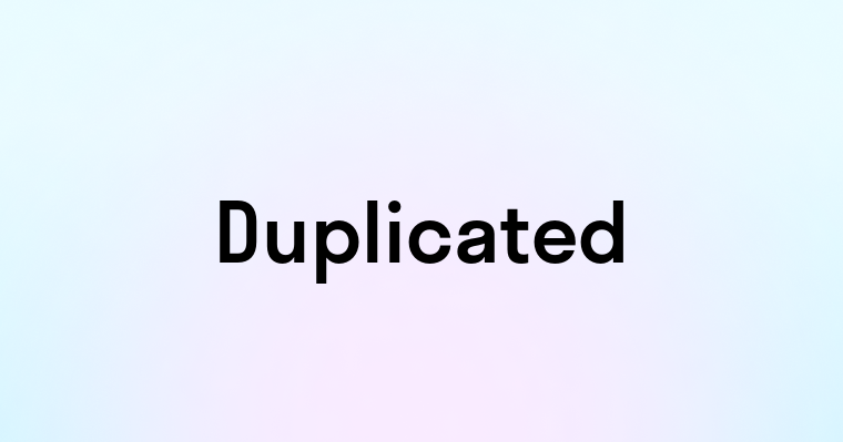 Duplicated