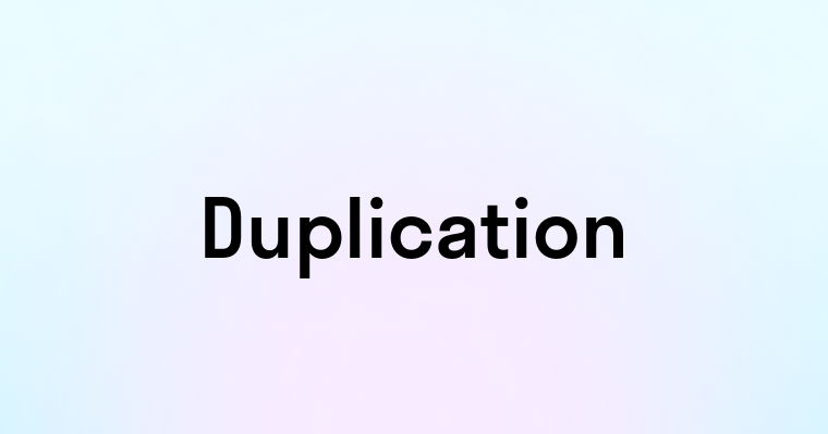 Duplication