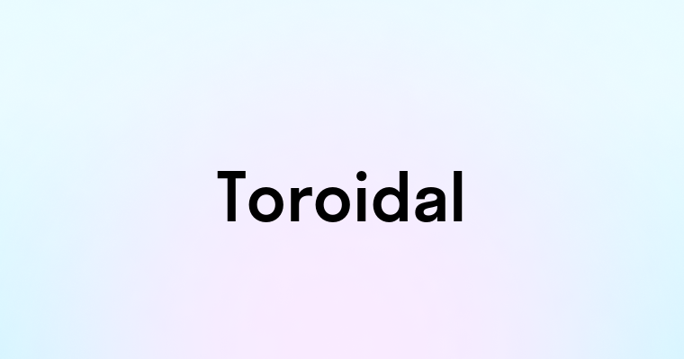 Toroidal