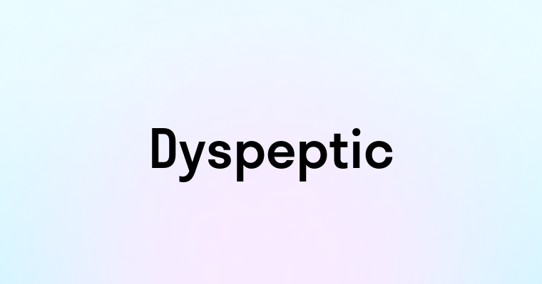 Dyspeptic