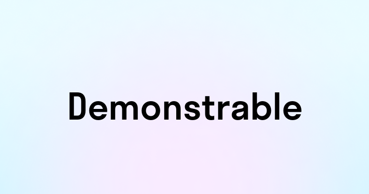 Demonstrable