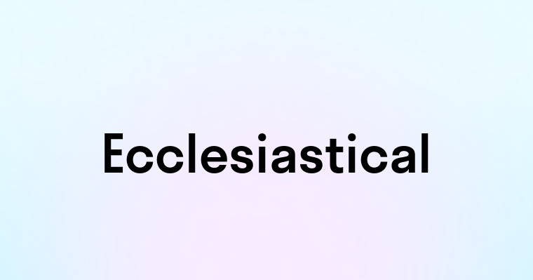 Ecclesiastical