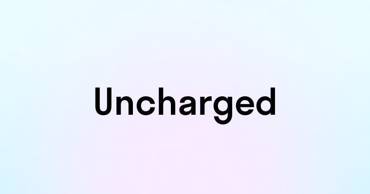 Uncharged