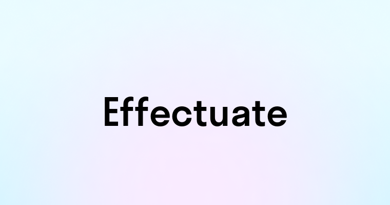 Effectuate