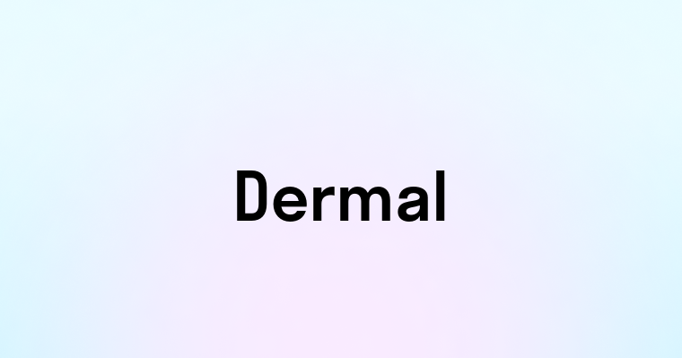 Dermal