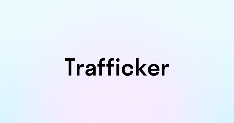 Trafficker