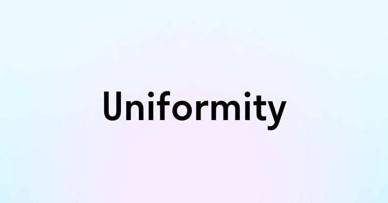 Uniformity