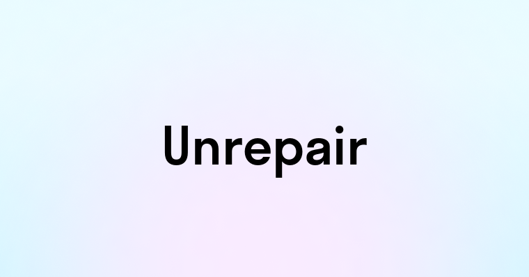 Unrepair