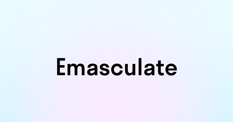 Emasculate