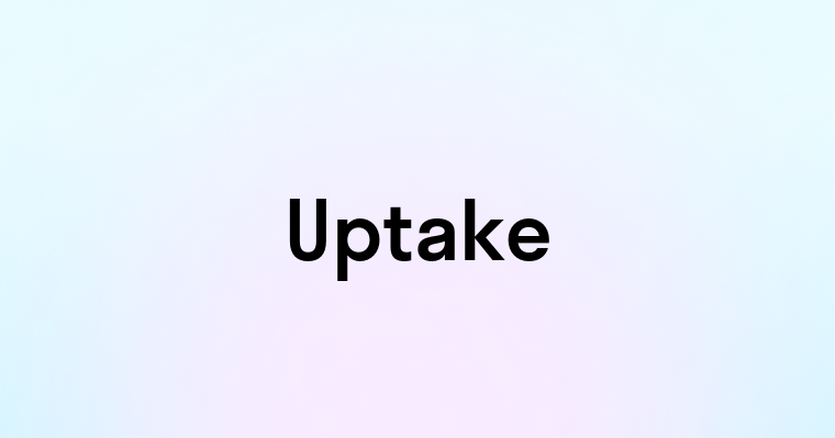 Uptake