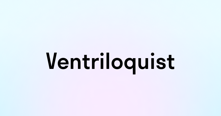 Ventriloquist