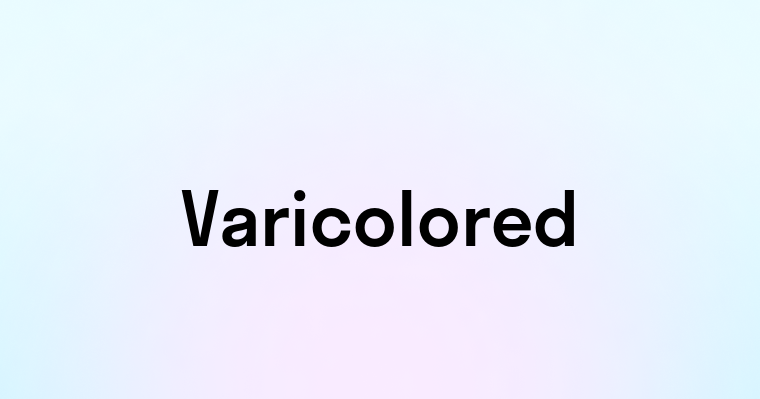 Varicolored