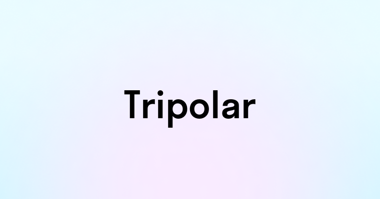 Tripolar