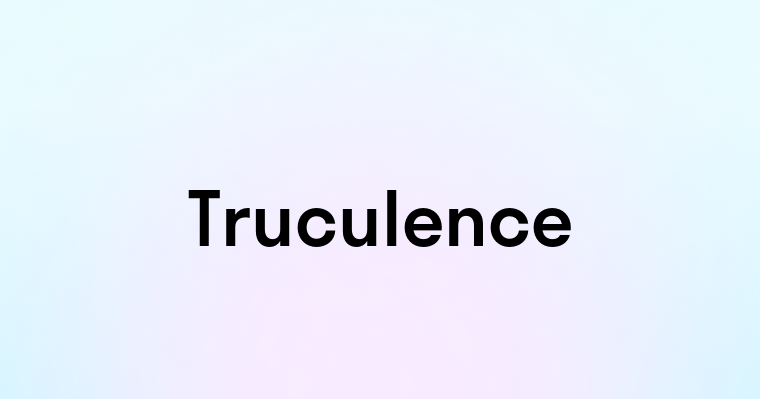 Truculence