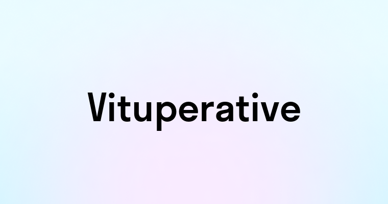 Vituperative