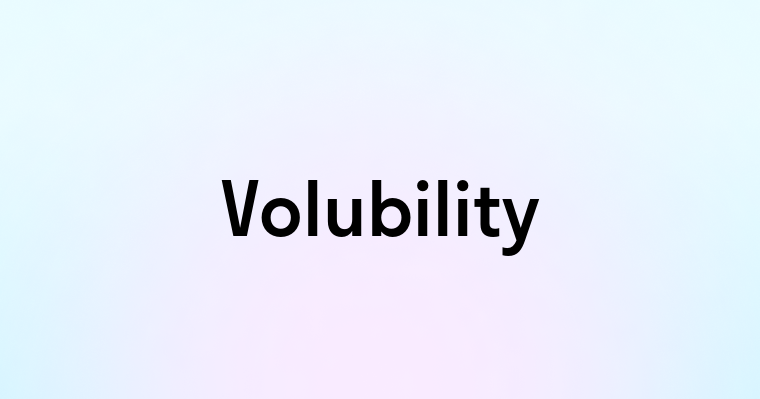 Volubility