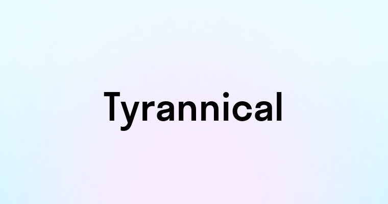 Tyrannical