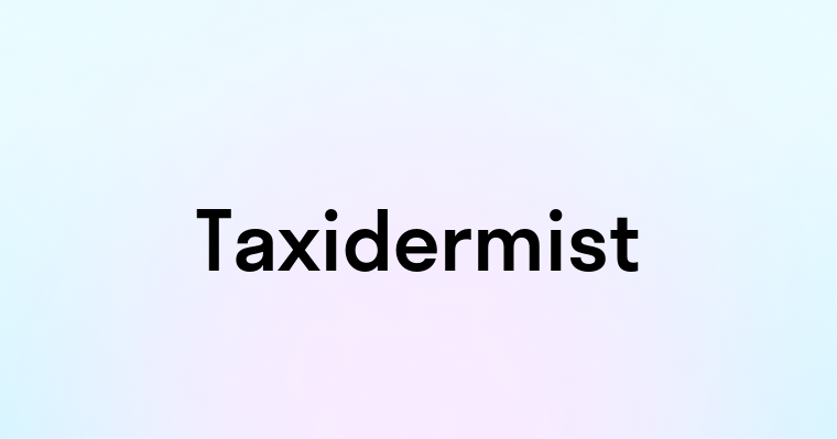 Taxidermist