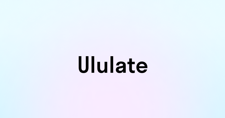 Ululate