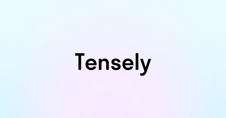 Tensely