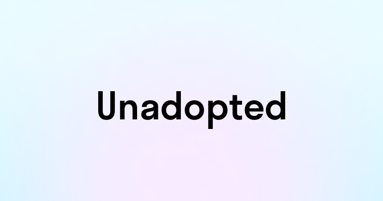 Unadopted