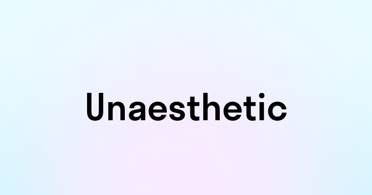 Unaesthetic