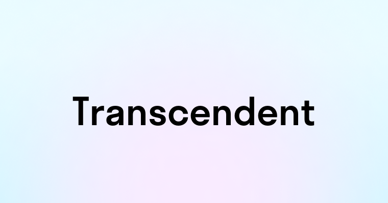 Transcendent