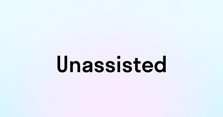 Unassisted