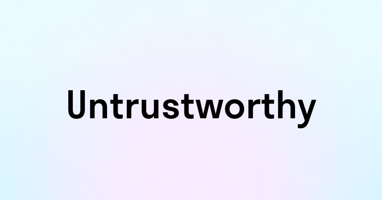 Untrustworthy