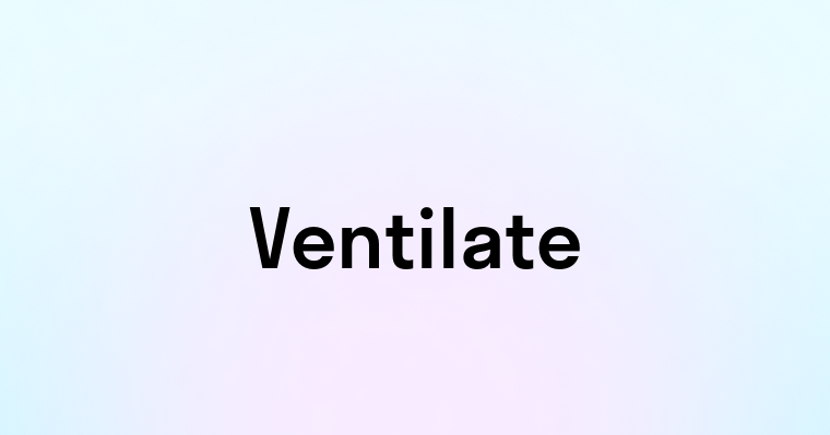 Ventilate