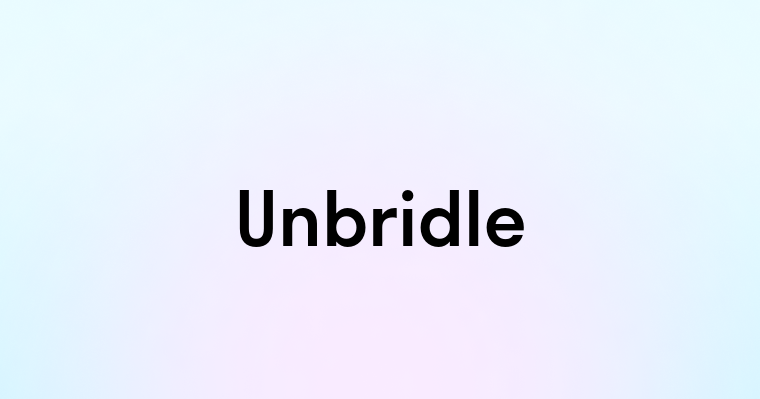 Unbridle