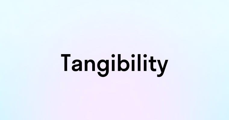 Tangibility