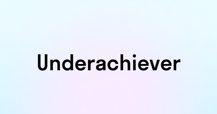 Underachiever