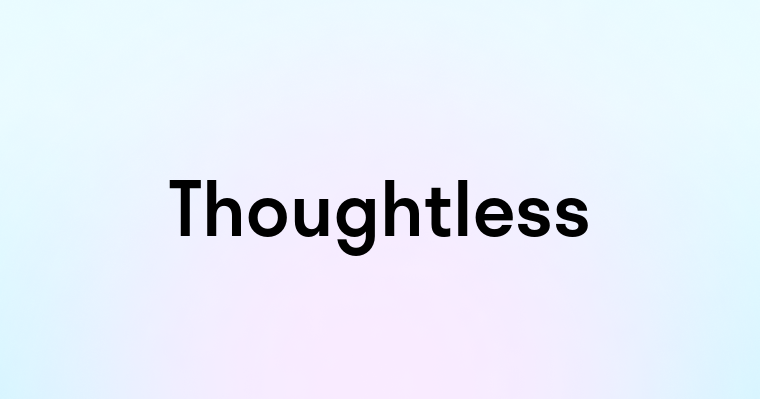 Thoughtless