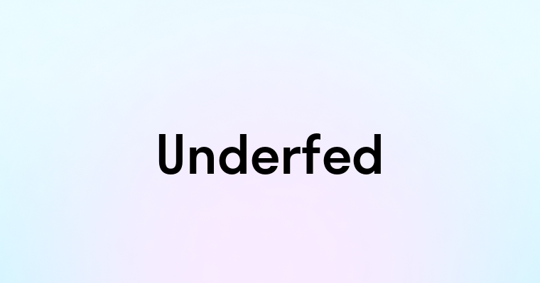 Underfed