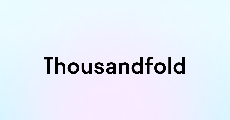 Thousandfold