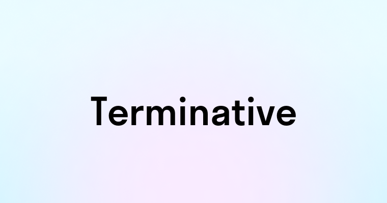 Terminative