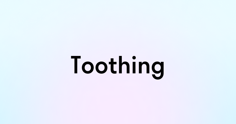 Toothing