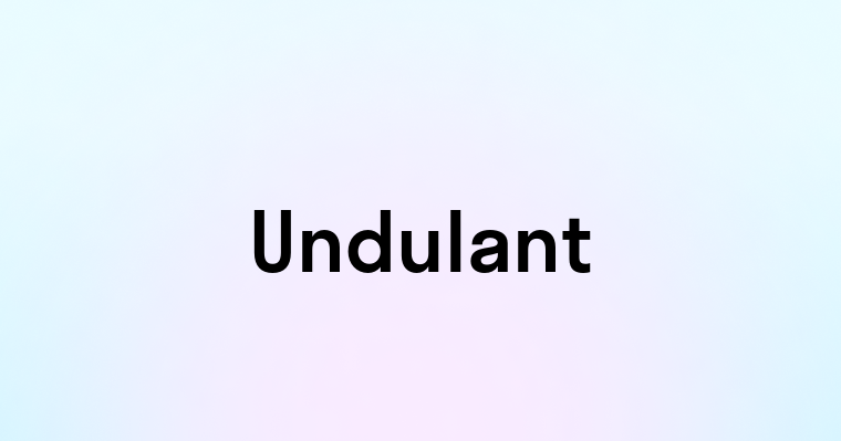 Undulant