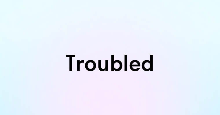 Troubled