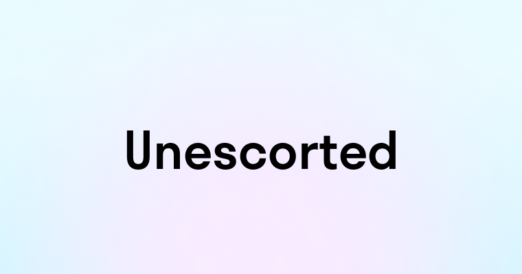 Unescorted