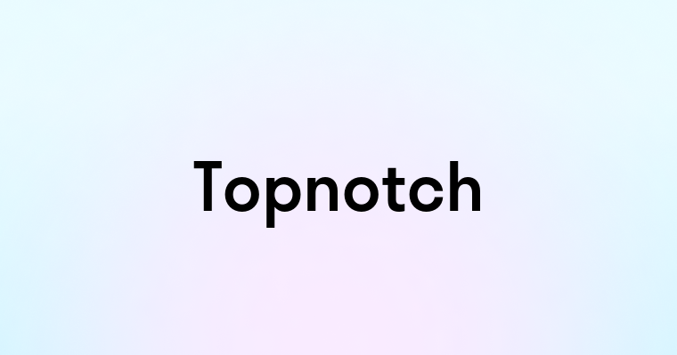 Topnotch