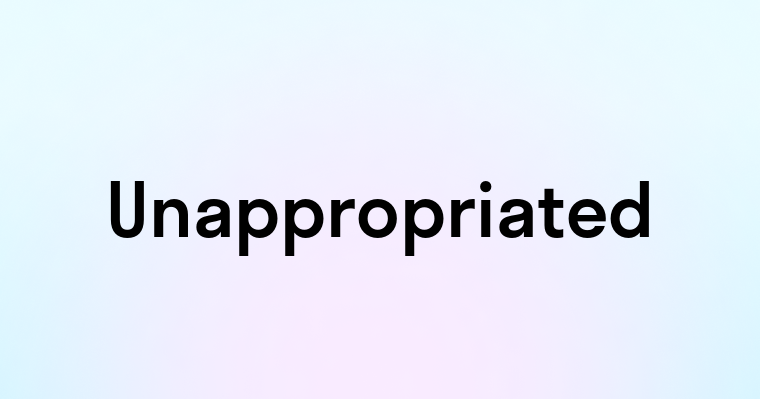 Unappropriated