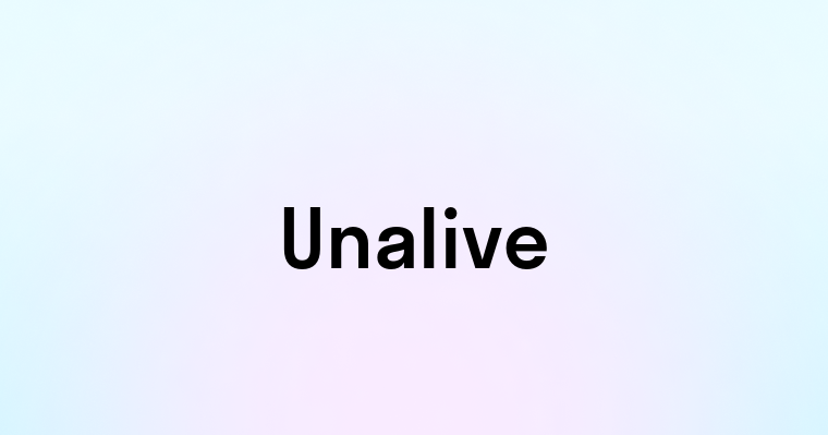 Unalive