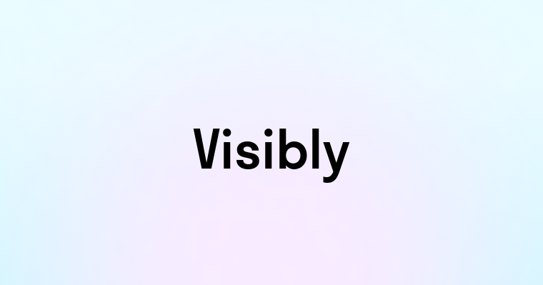 Visibly